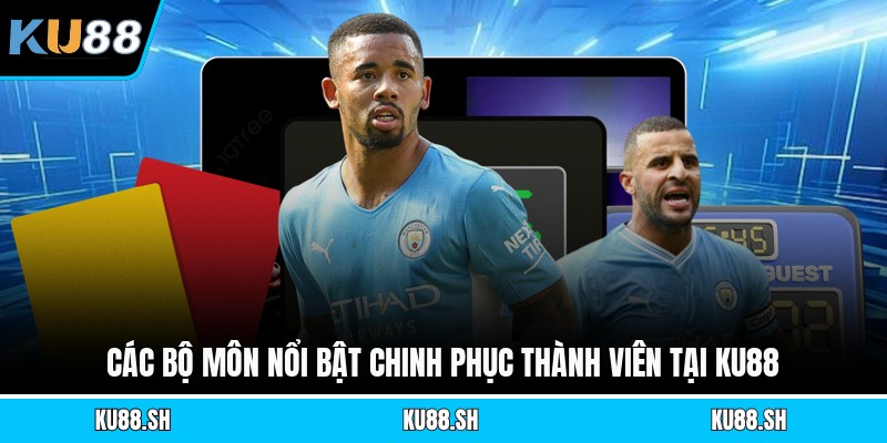 Các bộ môn nổi bật chinh phục thành viên tại KU88