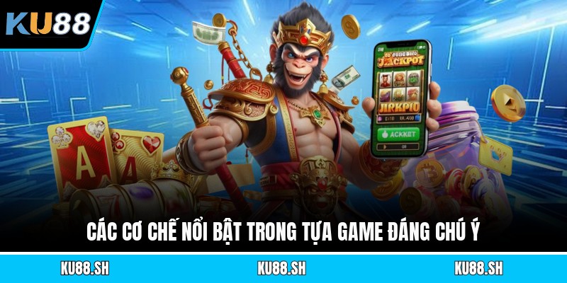 Các cơ chế nổi bật trong tựa game đáng chú ý