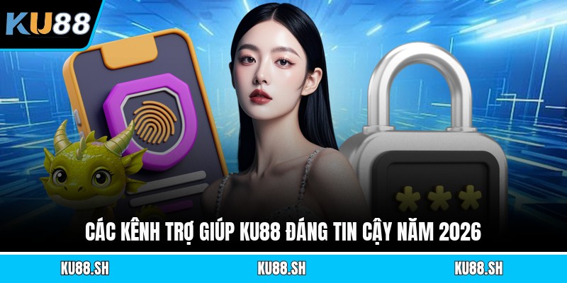 Các kênh trợ giúp KU88 đáng tin cậy năm 2026