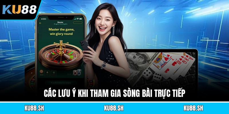 Các lưu ý khi tham gia sòng bài trực tiếp
