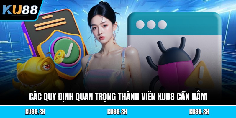 Các quy định quan trọng thành viên KU88 cần nắm