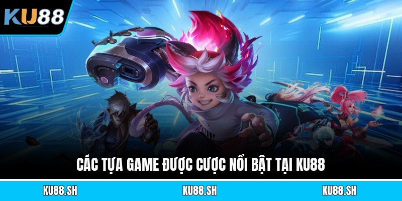 Các tựa game được cược nổi bật tại KU88