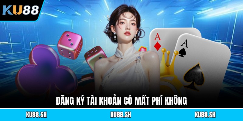 Đăng ký tài khoản có mất phí không
