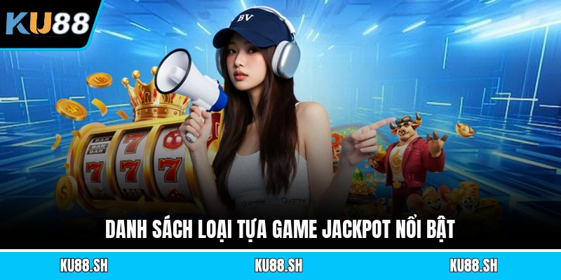 Danh sách loại tựa game jackpot nổi bật
