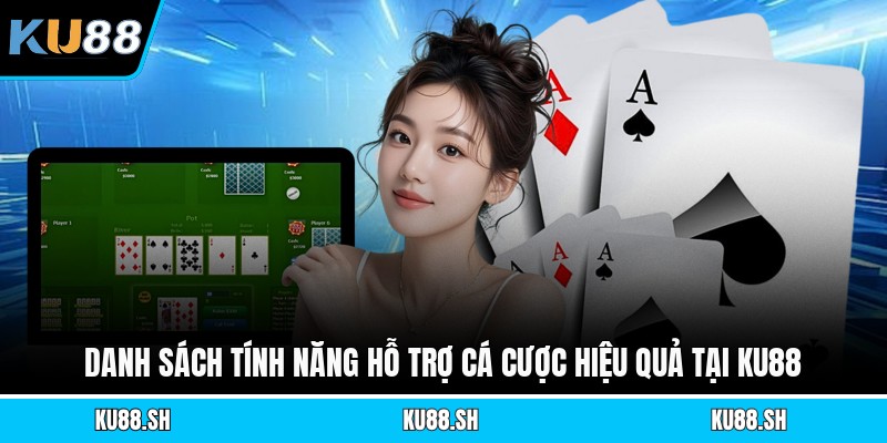 Danh sách tính năng hỗ trợ cá cược hiệu quả tại KU88
