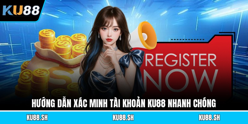 Hướng dẫn xác minh tài khoản KU88 nhanh chóng