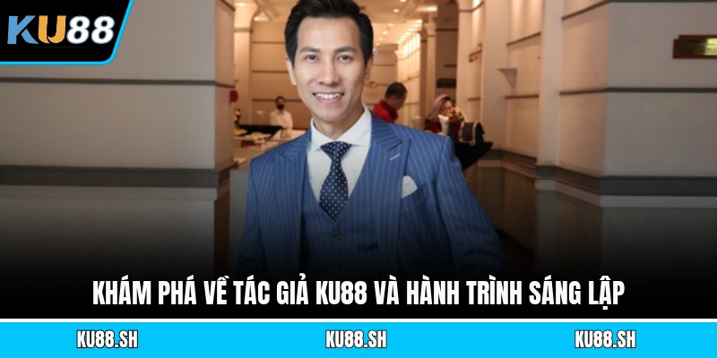 Khám phá về tác giả KU88 và hành trình sáng lập
