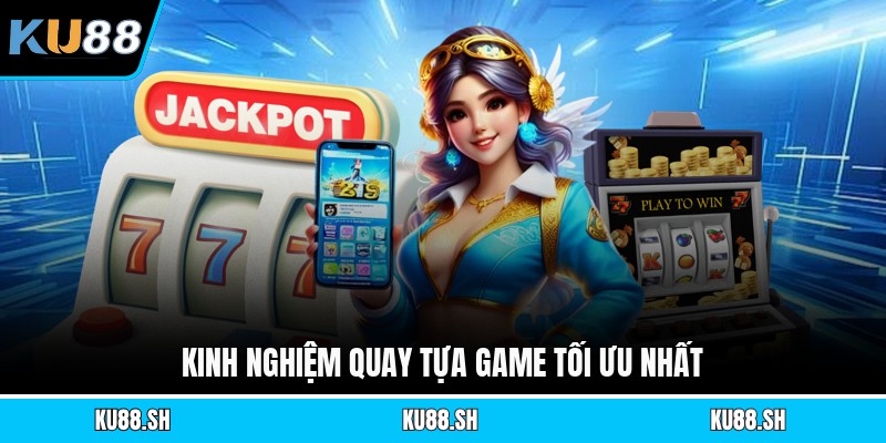 Kinh nghiệm quay tựa game tối ưu nhất