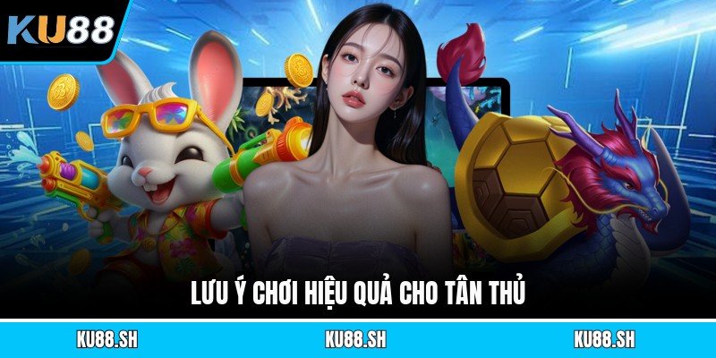 Lưu ý chơi hiệu quả cho tân thủ