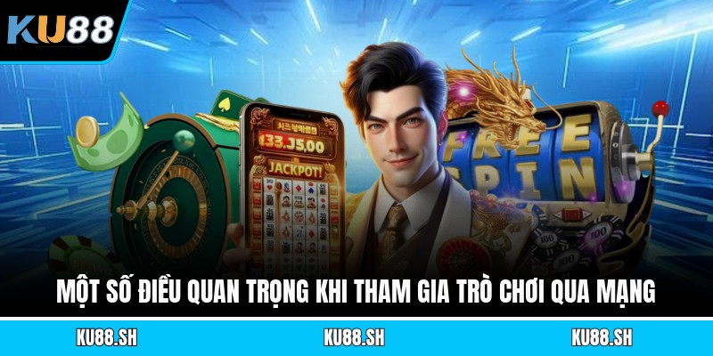 Một số điều quan trọng khi tham gia trò chơi qua mạng