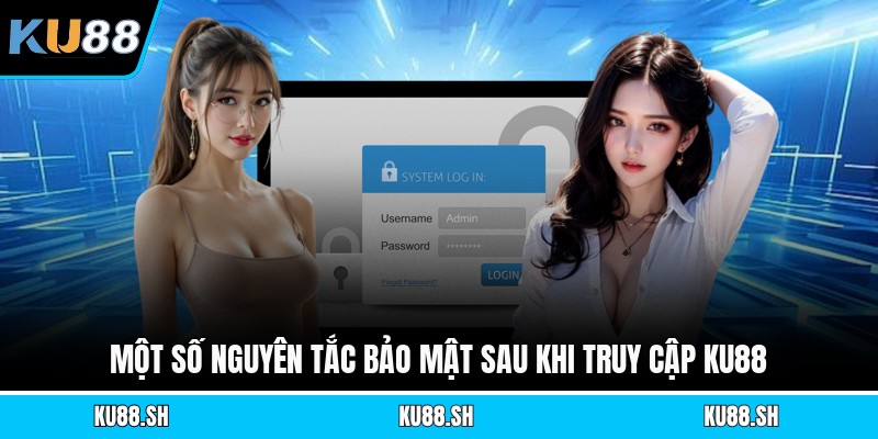 Một số nguyên tắc bảo mật sau khi truy cập KU88
