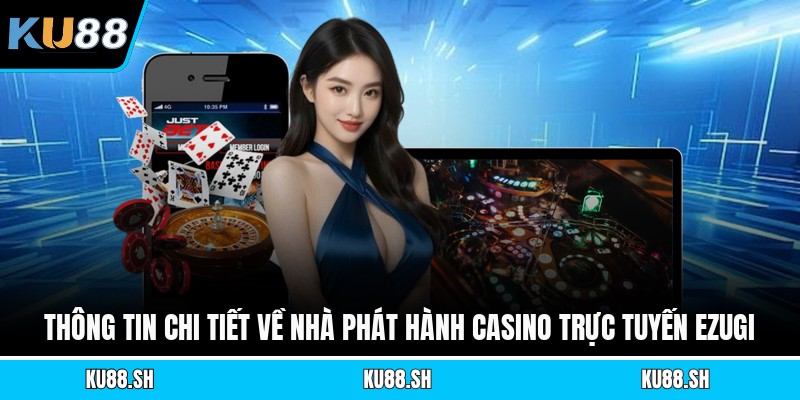 Thông tin chi tiết về nhà phát hành casino trực tuyến Ezugi