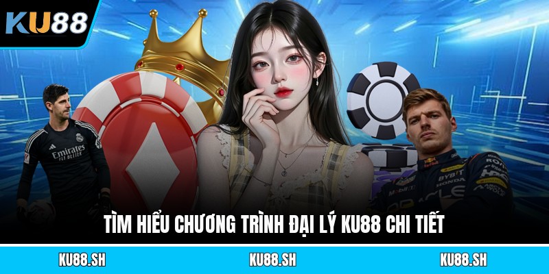 Tìm hiểu chương trình đại lý KU88 chi tiết